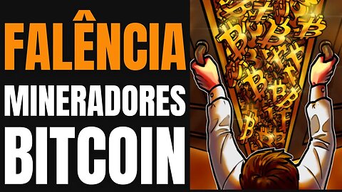 MINERADORES EM FALÊNCIA E BITCOIN EM PONTO DE DECISÃO