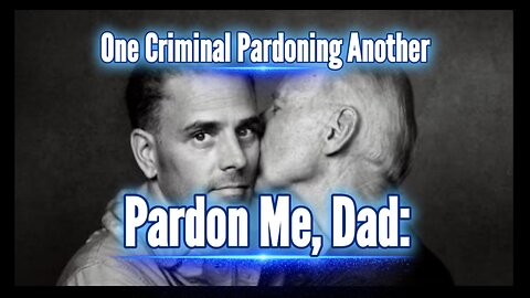 Pardon me, Dad: One Criminal Pardoning Another