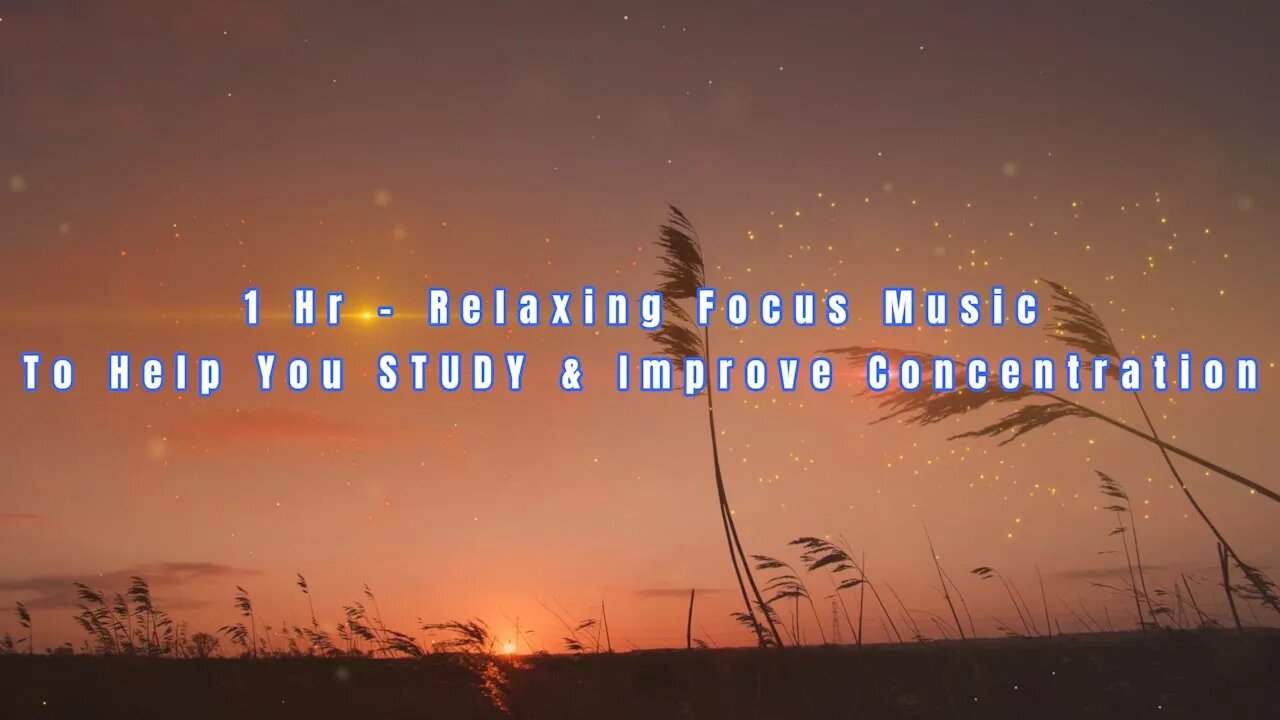 1 Hr - Relaxing Focus Music To Help You STUDY & Improve Concentration