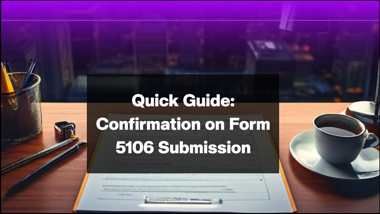 Form 5106 Submission: How to Get Confirmation from Customs!