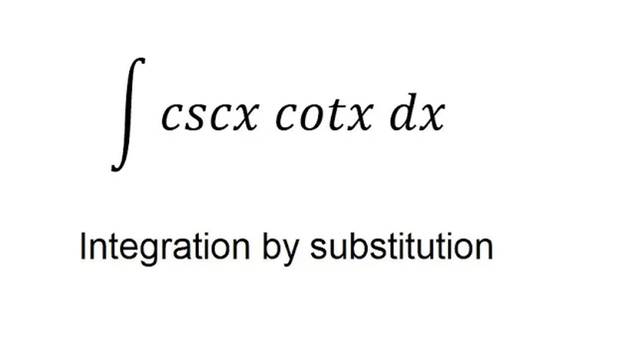 Calculus Help: Integral of ∫ cscx cotx dx - Integration by substitution