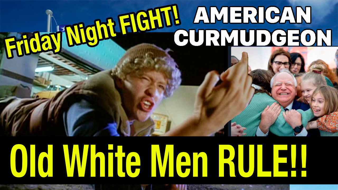 FRIDAY NIGHT FIGHT : Old White Men RULE!!