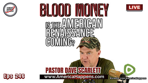 Is the American Renaissance Coming? with Pastor Dave Scarlett (Blood Money Episode 246) - 8:30 pm pst July 23, Tonight!