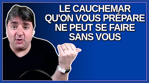 Le cauchemar qu'on vous prépare ne peut se faire sans votre collaboration. Explique Dubé.