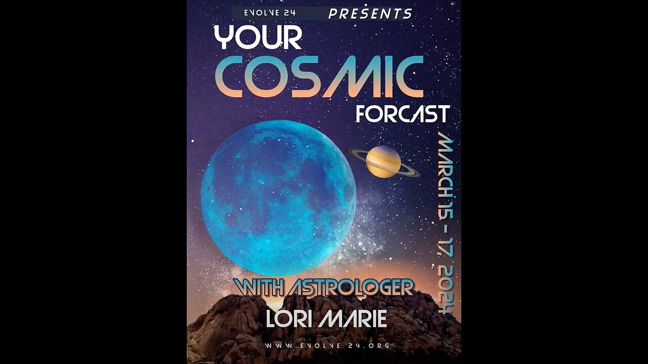 Astrologer Lori Marie with Evolve 24 productions - Cosmic Forecast weekend 3/15/24