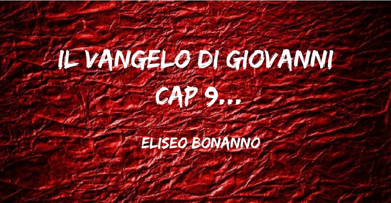 IL VANGELO DI GIOVANNI CAP 9...MEDITIAMO LA PAROLA DI DIO.