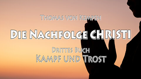 DIE NACHFOLGE CHRISTI - 3. BUCH - 8. Kap - UNTER DEN AUGEN GOTTES SICH SELBST NIEDRIG EINSCHÄTZEN