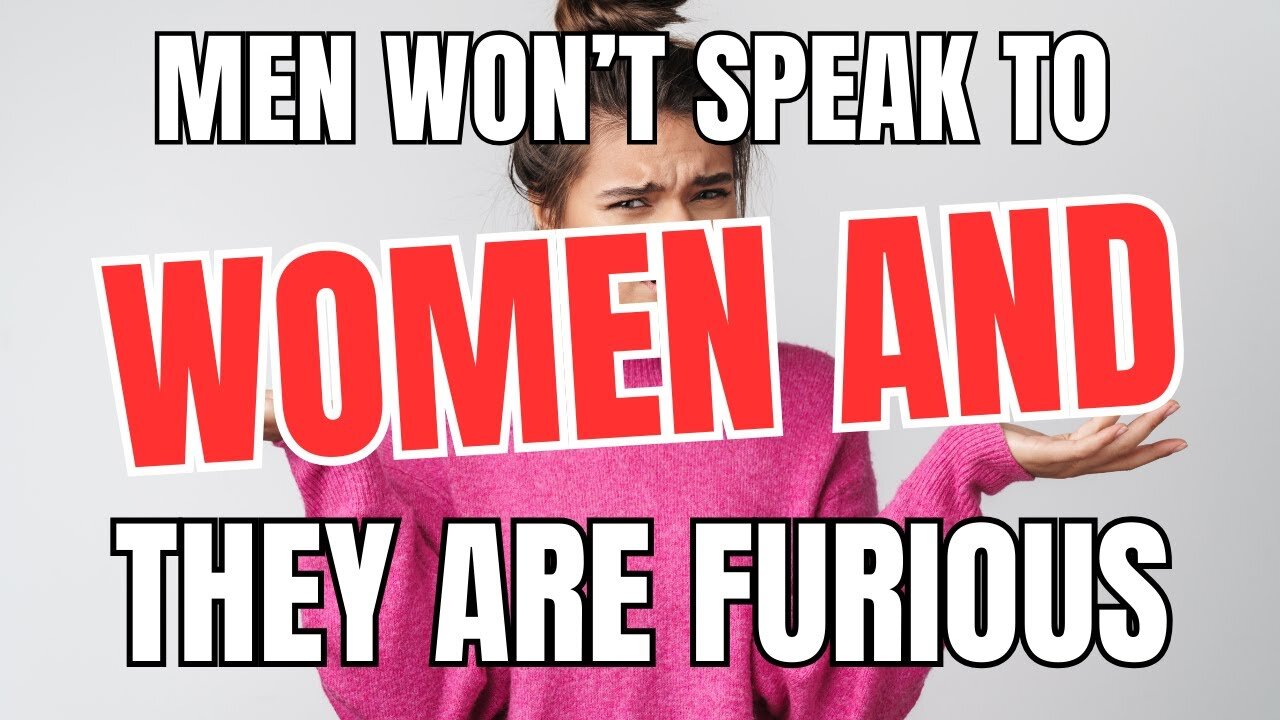 Men are Refusing to Even Speak to Women Anymore and Women are Furious