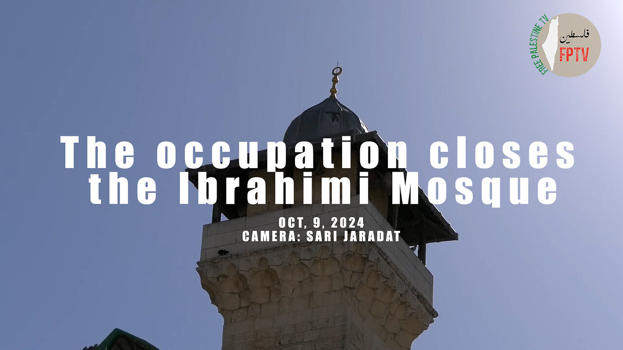 The occupation closes the Ibrahimi Mosque in al-Khalil, Palestine; again!