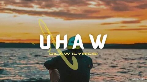 Uhaw - Dilaw Lyrics