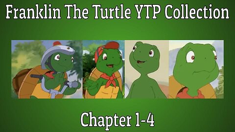 Franklin The Turtle YTP Collection 1-4