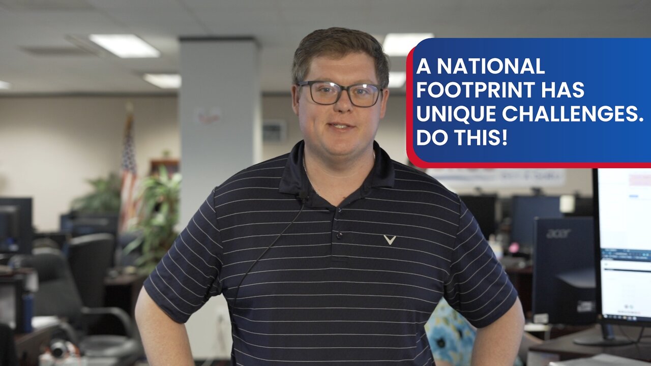 A National Footprint has unique challenges. Do this!