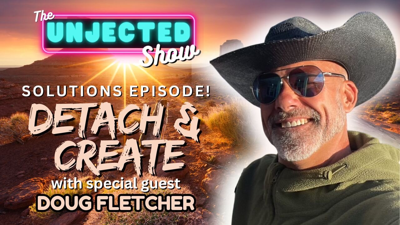 Detach & Create | Doug Fletcher | The Unjected Show