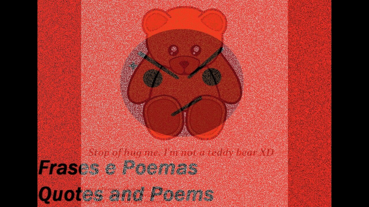 Stop of hug me, I'm not a teddy bear XD [Quotes and Poems]