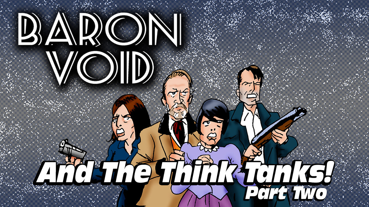 Baron Void And The Think Tanks Part Two