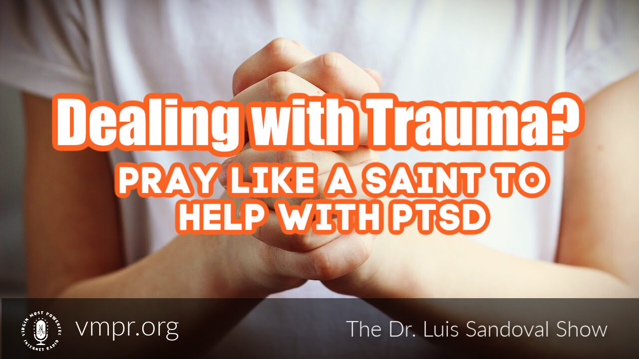 11 Nov 21, The Dr. Luis Sandoval Show: Dealing with Trauma? Pray Like a Saint to Help with PTSD