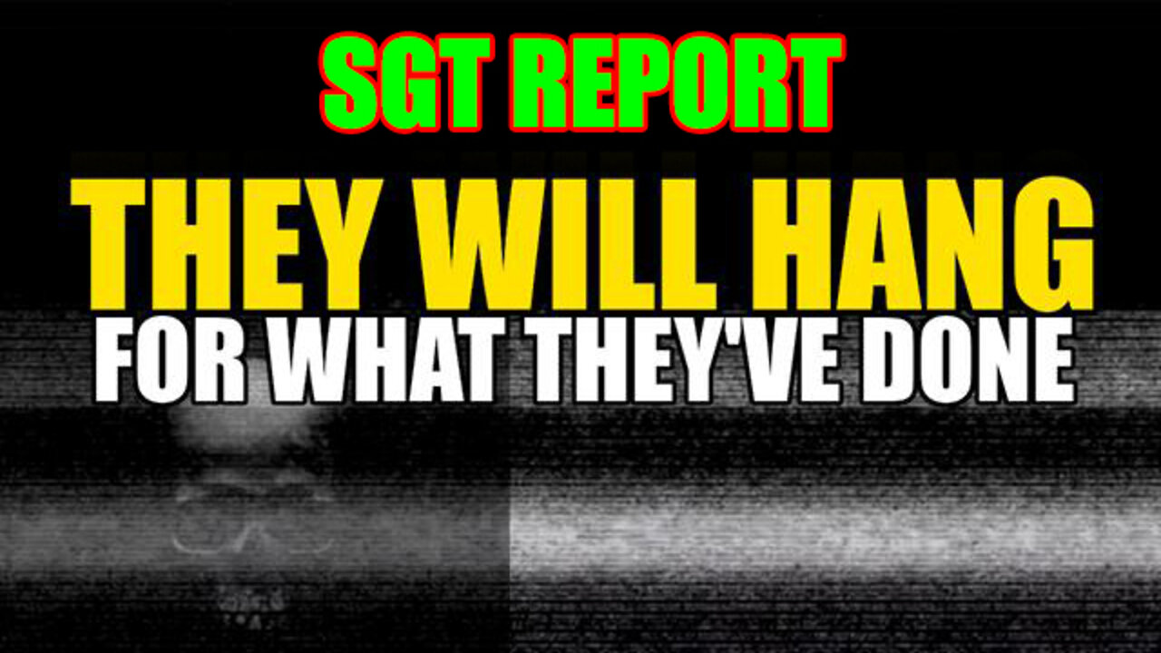 They Will Hang For What They've Done - SGT Report