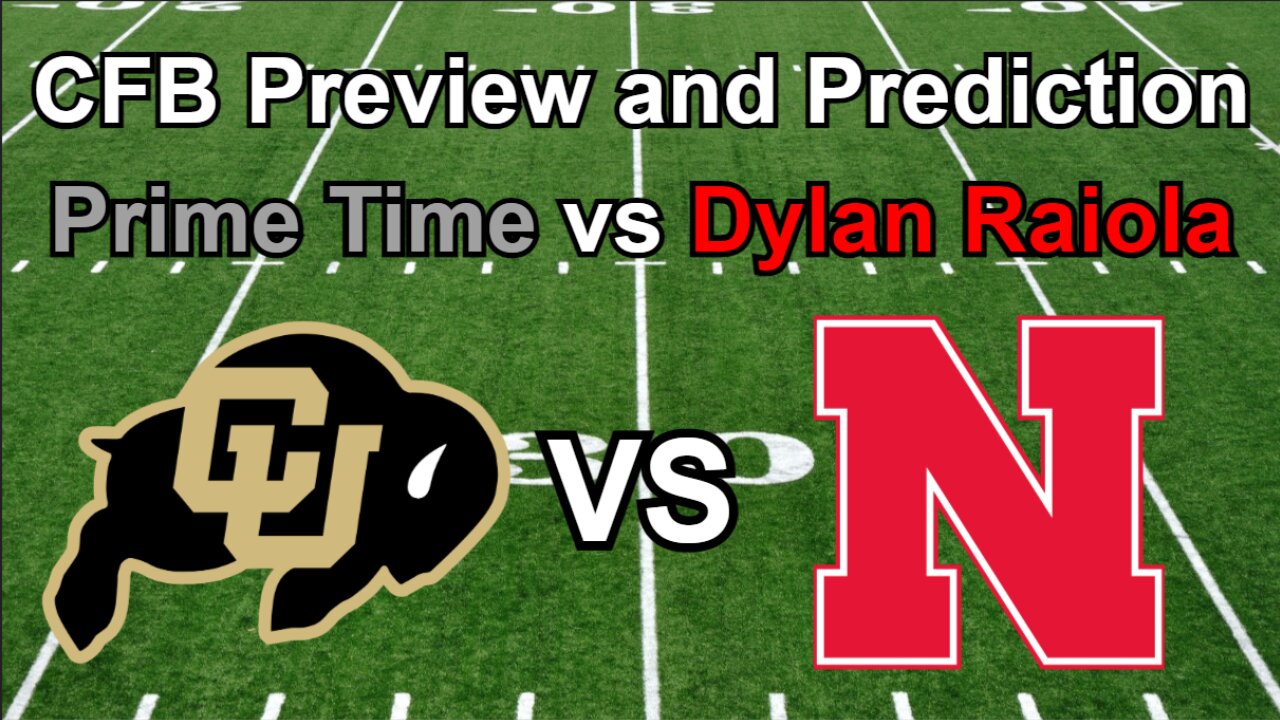 Colorado vs Nebraska Football Preview and Prediction!!!/Prime Time vs Dylan Raiola? #cfb