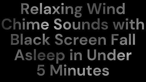 Relaxing Wind Chime Sounds with Black Screen for Sleeping Studying Meditation