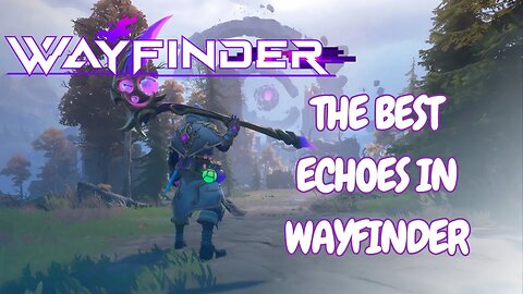 Where to find the BEST Echoes in Wayfinder