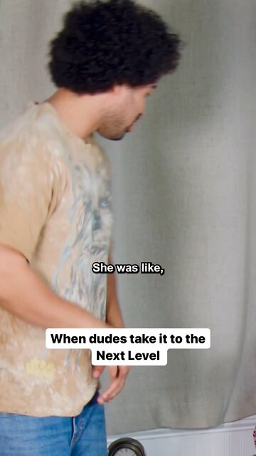 When dudes take it to the next level