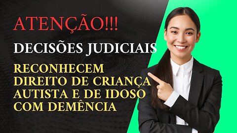 Direito à Assistência: Decisões Surpreendentes para Criança Autista e Idoso com Doença Degenerativa