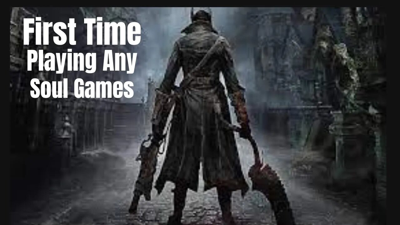 First Time Playing BloodBorne: Never Played Any Of The Soul Games