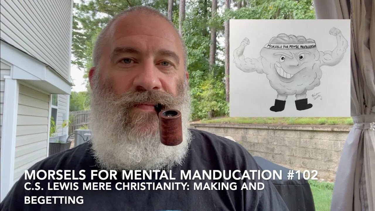Morsels for Mental Manducation #102—C.S. Lewis Mere Christianity: Making and Begetting