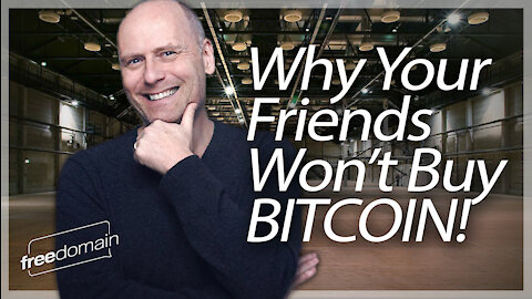 Why Your Friends Won't Buy Bitcoin!