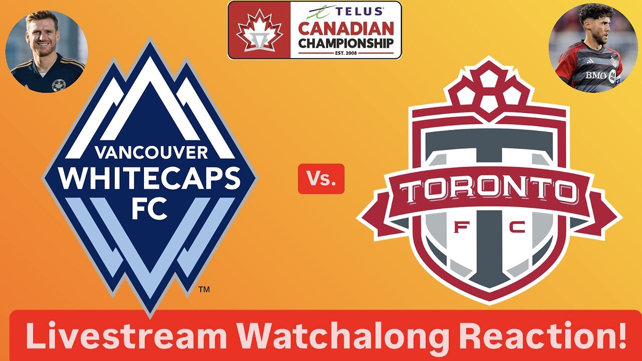 Vancouver Whitecaps FC Vs. Toronto FC 2024 Canadian Championship Final Livestream Watchalong