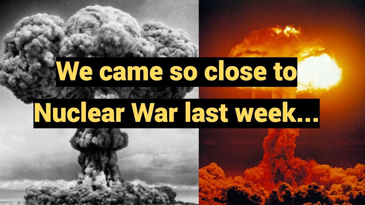 We came so close to Nuclear War last week...