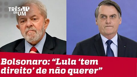 Bolsonaro diz que Lula 'tem direito' de não querer deixar prisão