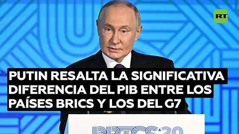 Putin resalta la significativa diferencia del PIB entre los países BRICS y los del G7