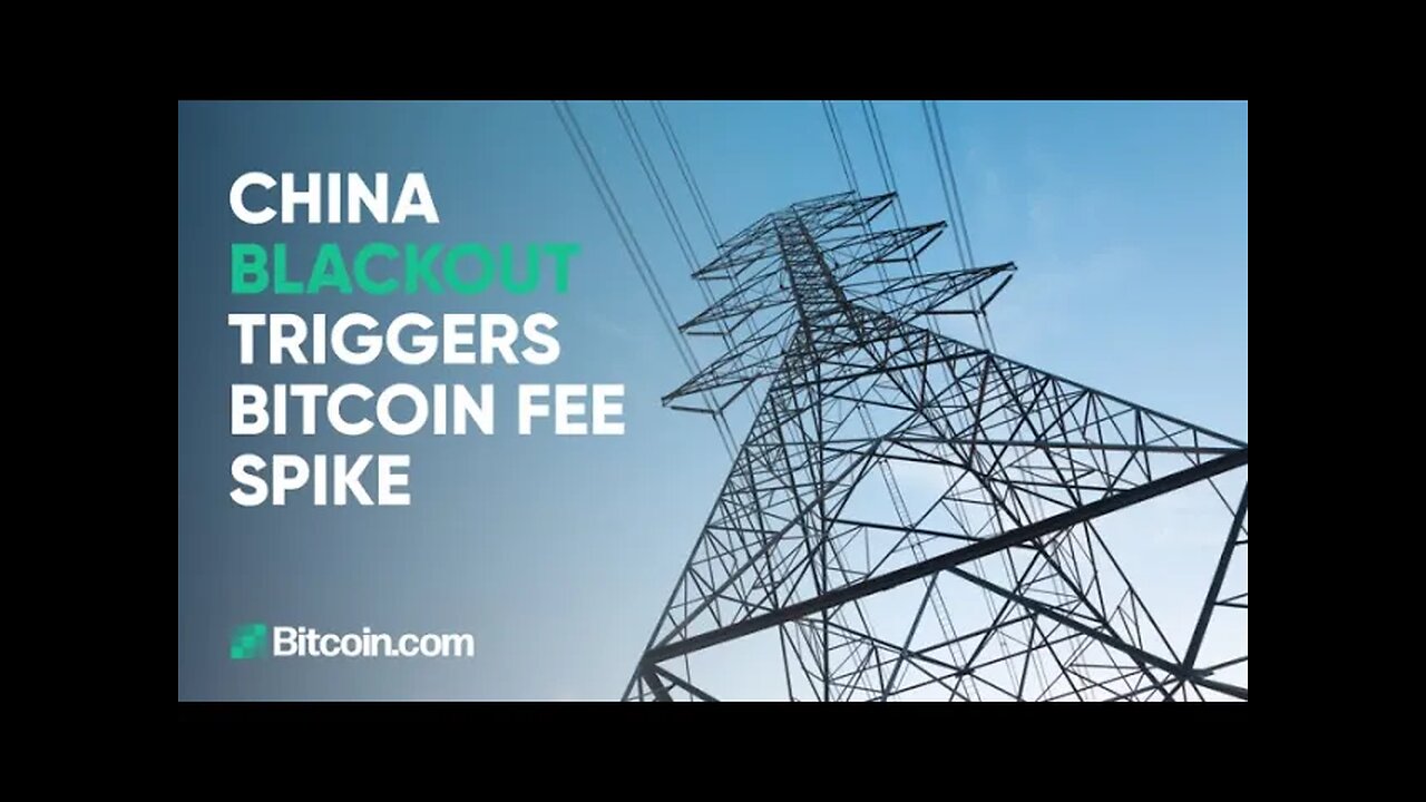 China blackout triggers Bitcoin fee spike : The Bitcoin.com Weekly Update