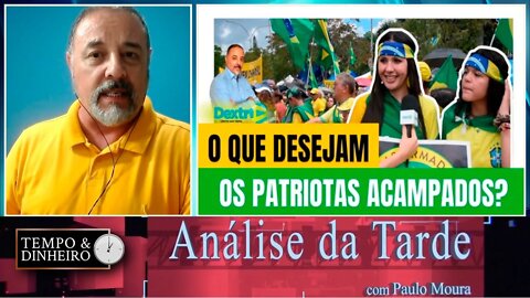 Patriotas acampados há mais de 30 dias. O que desejam?