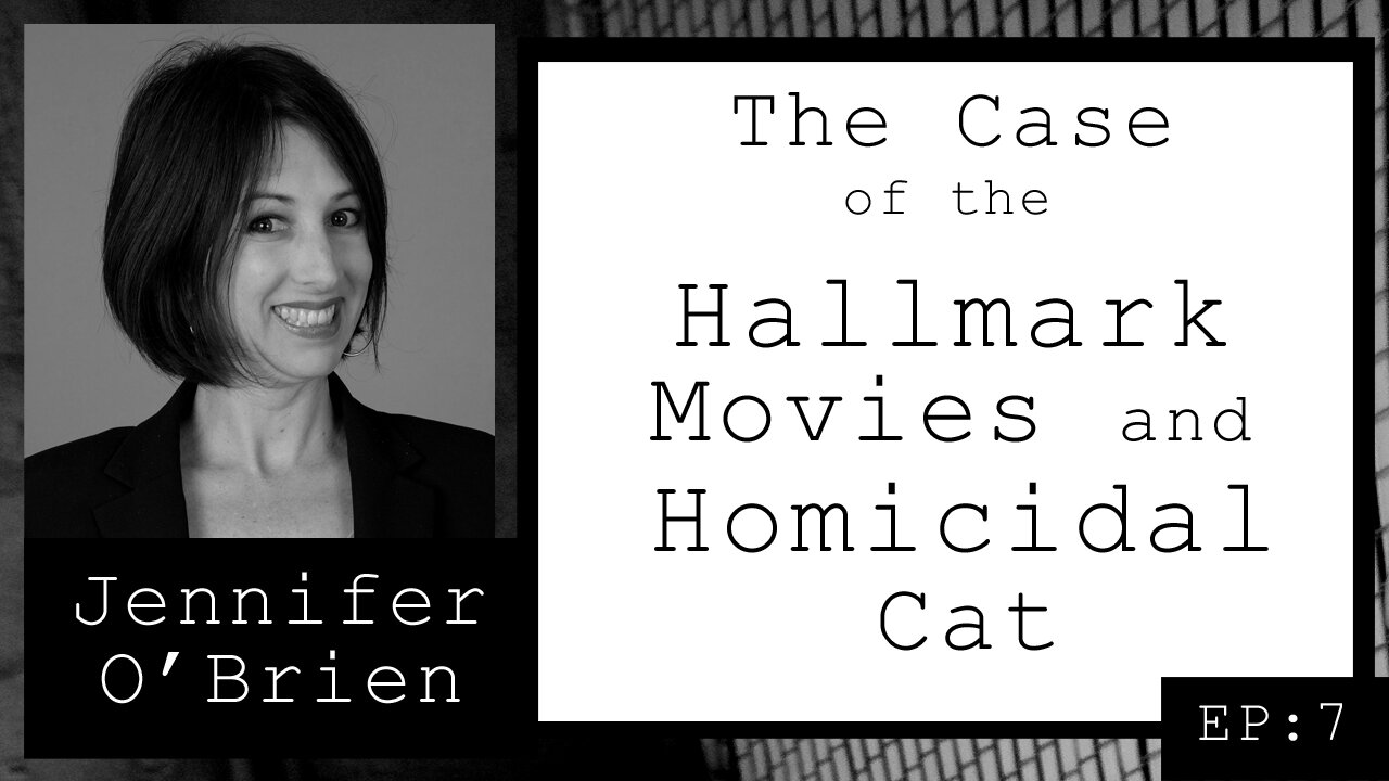 Jennifer O'Brien: The Case of the Hallmark Movies and Homicidal Cat (EP.7)