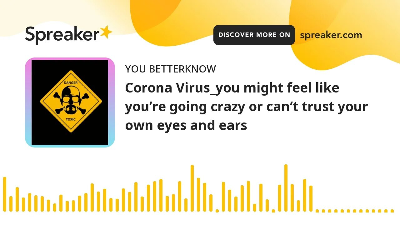 Corona Virus_you might feel like you’re going crazy or can’t trust your own eyes and ears