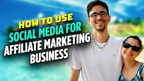 How To Use Social Media For Affiliate Marketing Business