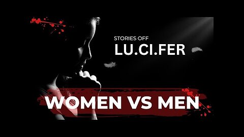 M052 LU.CI.FER: Women VS Men, What if women are actually closer to God than men?