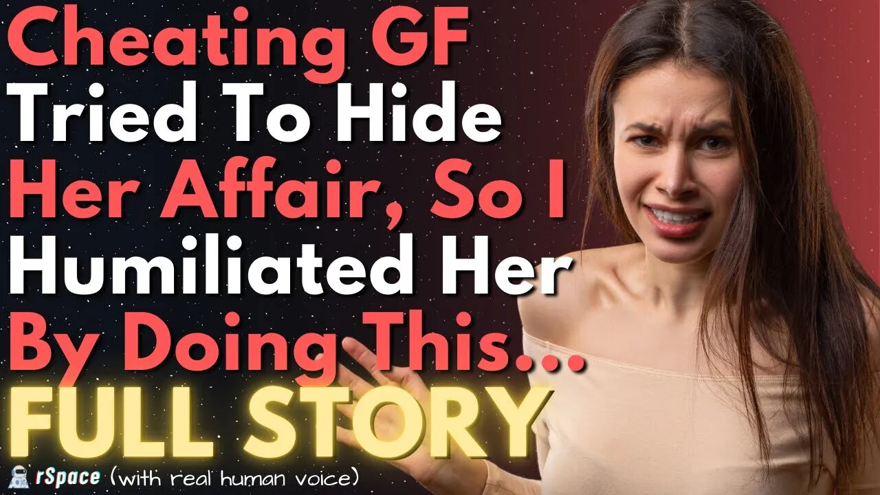 Cheating GF Tried To Hide Her Affair So I Conspired To Humiliate Her With Revenge