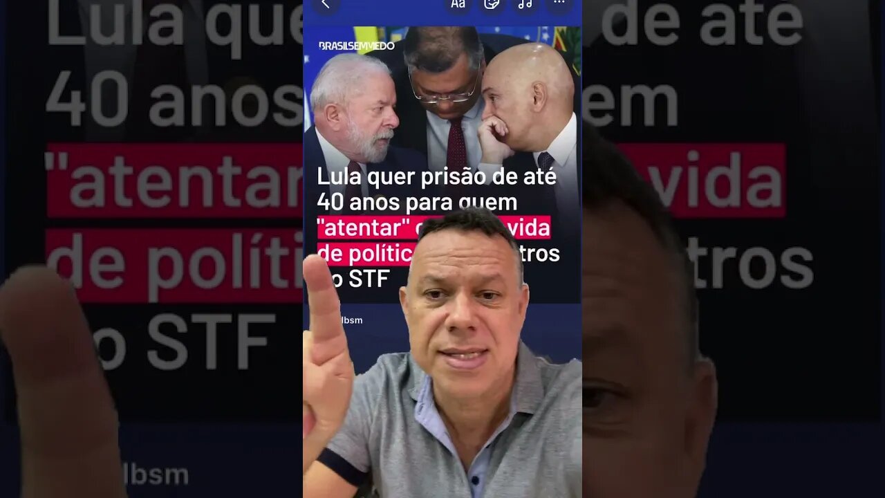 Lula quer prender por mais de 40 anos quem atentar contra os ministros do STF e do presidente