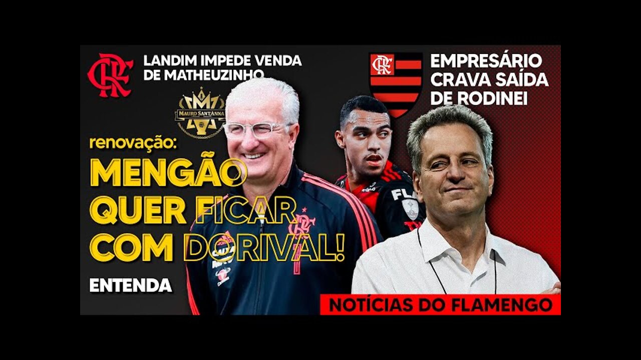 RENOVAÇÃO: FLAMENGO VAI PROCURAR DORIVAL JR! RODINEI DE SAÍDA! LANDIM IMPEDE VENDA DE LATERAL E+