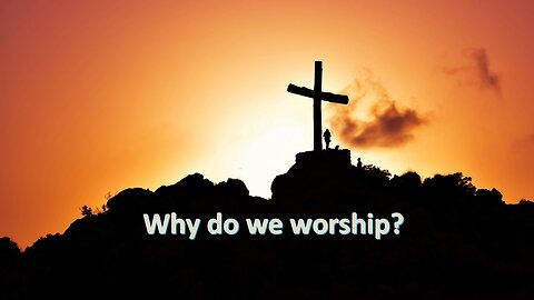 Sermon Only | Why do we worship? | August 7, 2024