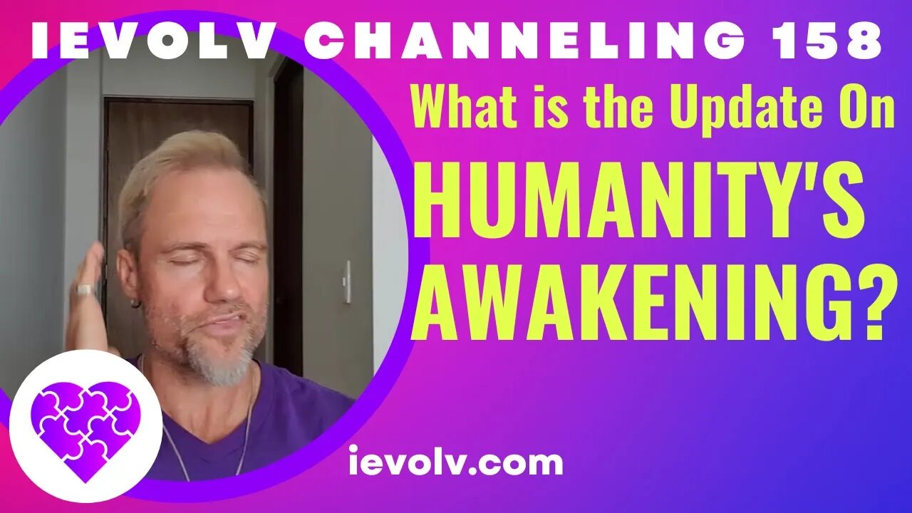 What is the Update on Humanity's Awakening? (Dec 2022) (iEvolv Channeling 158)