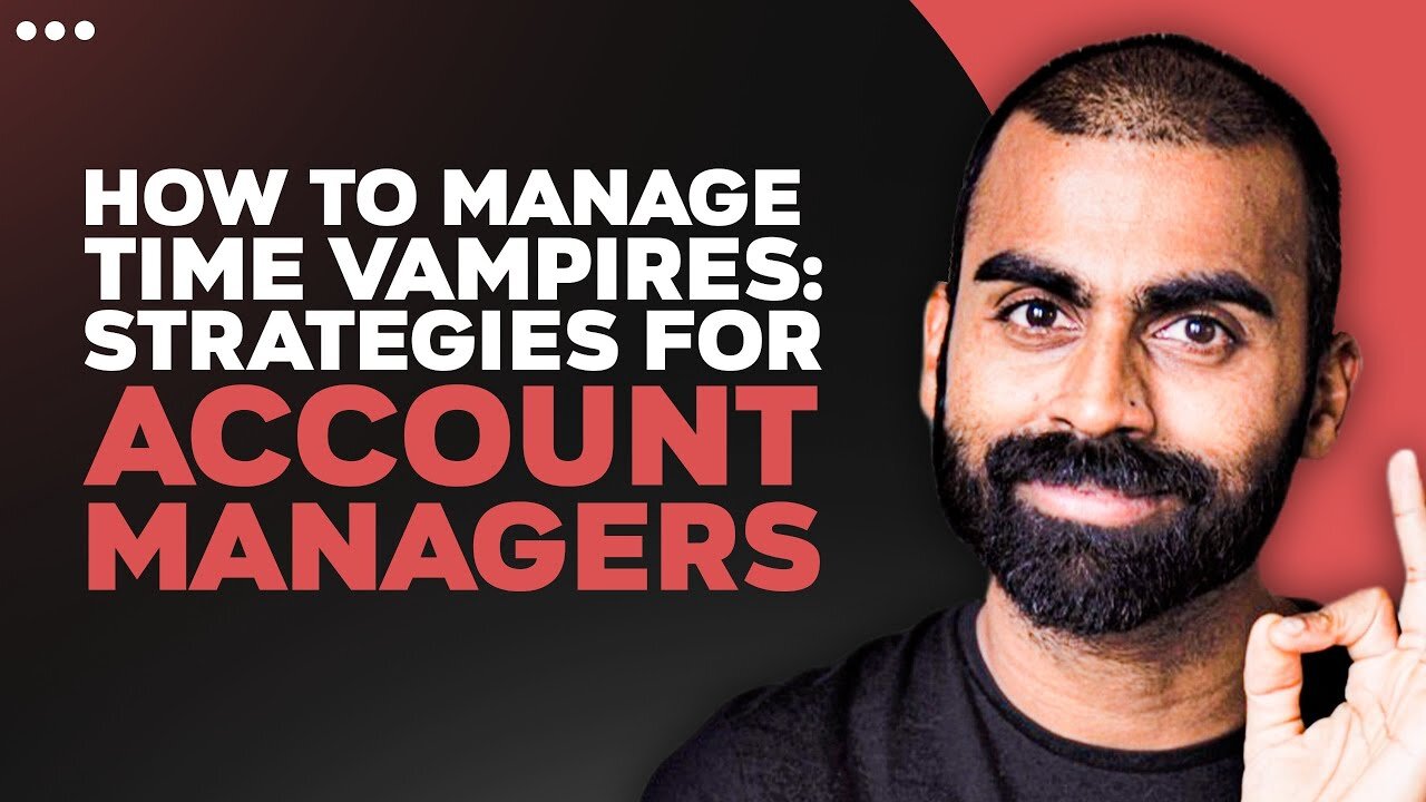 How To Manage Time Vampires: Strategies For Account Managers