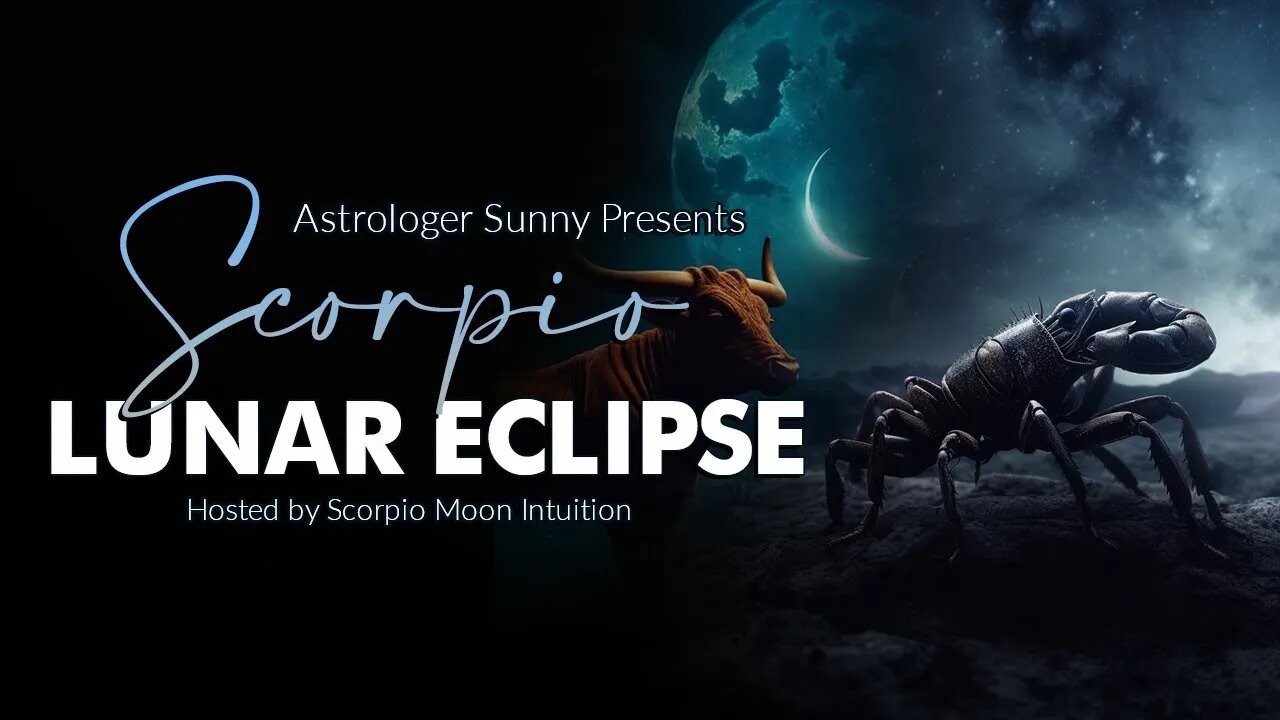 Astrologer Sunny: Scorpio Lunar Eclipse May 5, 2023 - All Signs