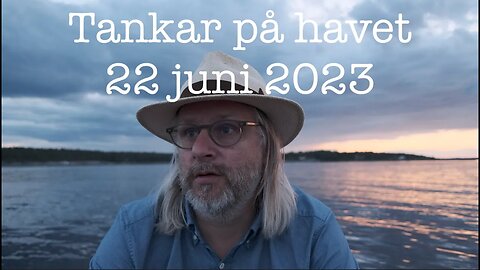 Tankar på havet 22 juni 2023 4K