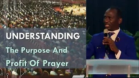 Understanding The Purpose And Profit Of Prayer - Dr Pastor Paul Enenche