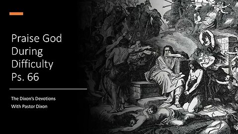 Ps. 66 | Praise God During Difficult |Pastor Dixon | 04/15/2022
