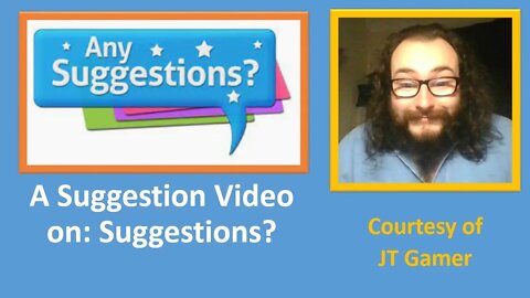 A Suggestion Video on Suggestions? (Courtesy of JT Gun)